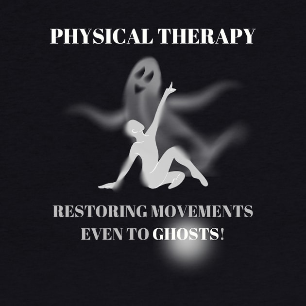 Physical Therapy Restoring Movements Even to Ghosts Halloween Physical Therapist Gift by Positive Designer